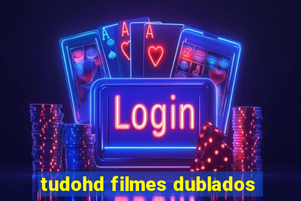 tudohd filmes dublados